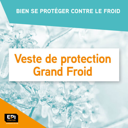 BIEN SE PROT&Eacute;GER CONTRE LE FROID - VESTE DE PROTECTION GRAND FROID